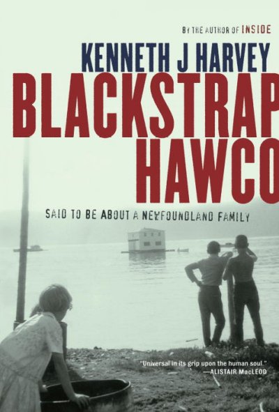 Blackstrap Hawco : said to be about a Newfoundland family / Kenneth J. Harvey.