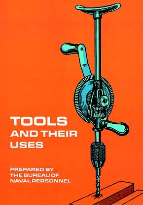 Tools and their uses / prepared by the U. S. Navy (Bureau of Naval Personnel). --