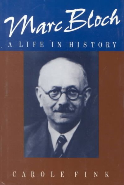 Marc Bloch : a life in history / Carole Fink. --