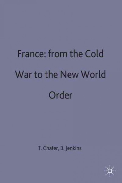 France : from the Cold War to the new world order / edited by Tony Chafer and Brian Jenkins.