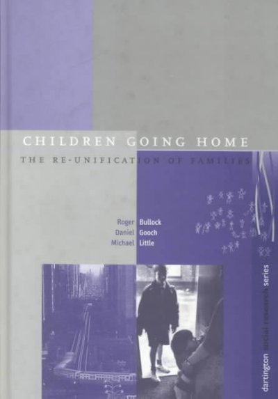 Children going home : the re-unification of families / Roger Bullock, Daniel Gooch, Michael Little.