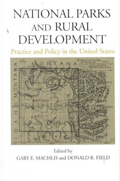 National parks and rural development : practice and policy in the United States / edited by Gary E. Machlis and Donald R. Field.