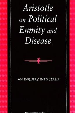 Aristotle on political enmity and disease : an inquiry into stasis / Kostas Kalimtzis.