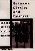 Between dignity and despair : Jewish life in Nazi Germany / Marion A. Kaplan.
