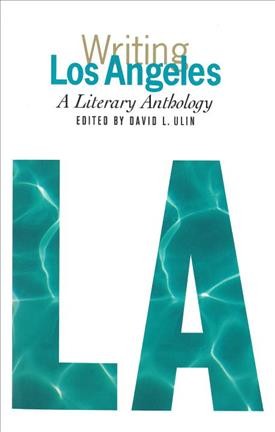Writing Los Angeles : a literary anthology / edited by David L. Ulin
