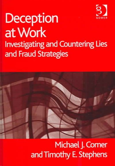 Deception at work : investigating and countering lies and fraud strategies / Michael J. Comer and Timothy E. Stephens.