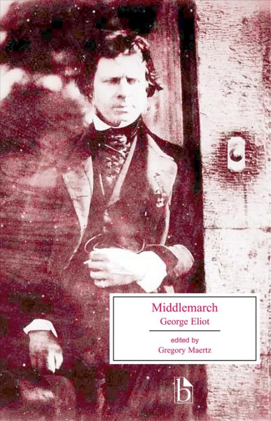 Middlemarch : a study of provincial life / George Eliot ; edited by Gregory Maertz.