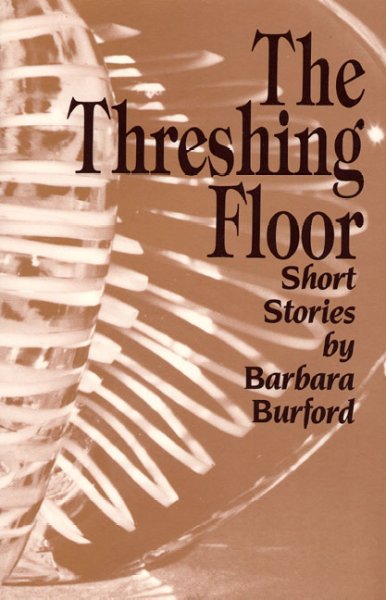 The threshing floor : short stories / by Barbara Burford.