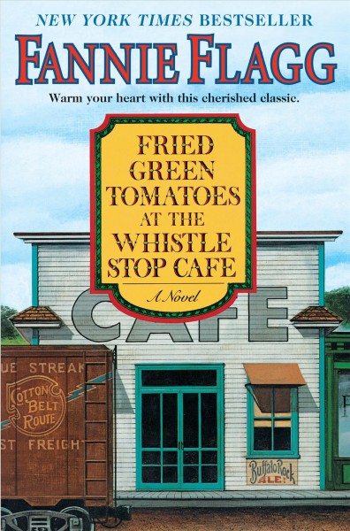 Fried green tomatoes at the Whistle Stop Cafe / Fannie Flagg.