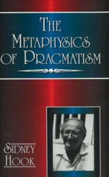 The metaphysics of pragmatism / Sidney Hook.
