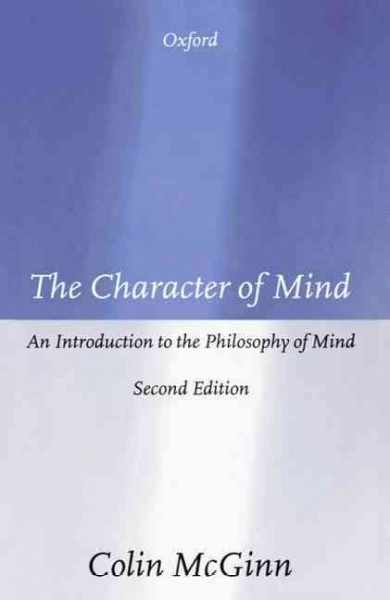 The character of mind : an introduction to the philosophy of mind / Colin McGinn.