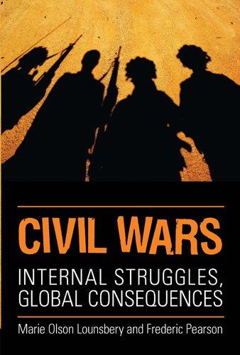 Civil wars : internal struggles, global consequences / Marie Olson Lounsbery and Frederic Pearson.