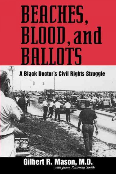 Beaches, blood, and ballots [electronic resource] : a Black doctor's civil rights struggle / Gilbert R. Mason, with James Patterson Smith.
