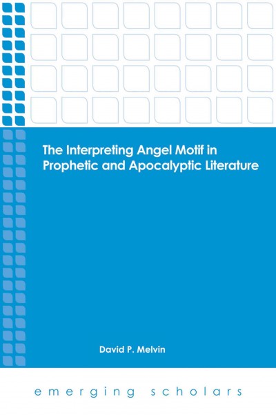 The interpreting angel motif in prophetic and apocalyptic literature / David P. Melvin.