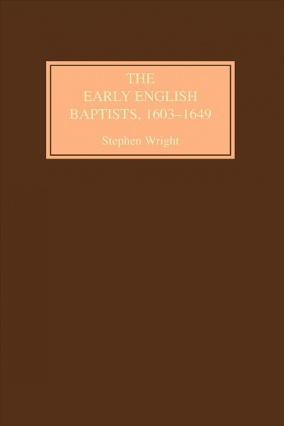 The Early English Baptists, 1603-49 [electronic resource] /  Stephen Wright.