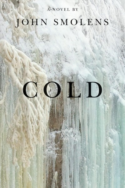 Cold [electronic resource] : a novel / by John Smolens.