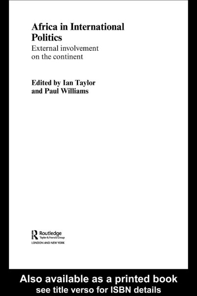 Africa in international politics : external involvement on the continent / edited by Ian Taylor and Paul Williams.