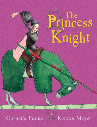 The princess knight / by Cornelia Funke ; illustrations by Kerstin Meyer ; translated by Anthea Bell.