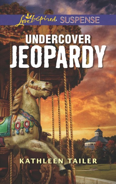 Undercover jeopardy / Kathleen Tailer.