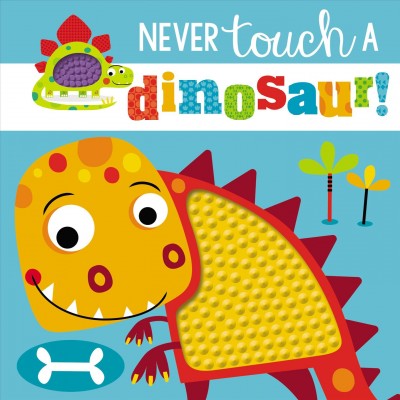 Never touch a dinosaur! / [written by Rosie Greening ; illustrated by Stuart Lynch].