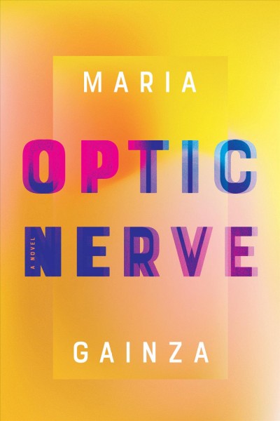 Optic nerve / Maria Gainza ; translated from the Spanish by Thomas Bunstead.