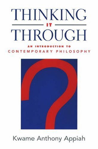 Thinking it through : an introduction to contemporary philosophy / Kwame Anthony Appiah.