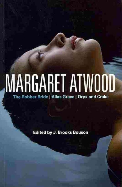 Margaret Atwood : The robber bride, The blind assassin, Oryx and Crake / edited by J. Brooks Bouson.