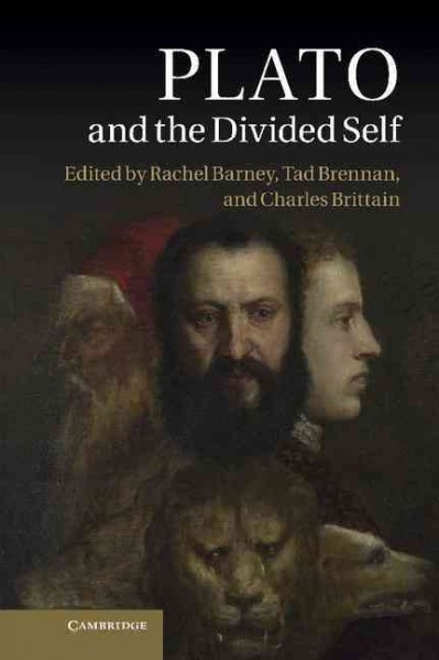 Plato and the Divided Self / edited by Rachel Barney, Tad Brennan, Charles Brittain.