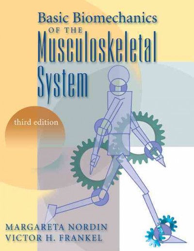 Basic biomechanics of the musculoskeletal system / [edited by] Margareta Nordin, Victor H. Frankel ; Dawn Leger, developmental editor ; Kajsa Forssen, illustrator ; Angela Lis, editorial assistant.