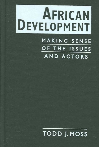 African development : making sense of the issues and actors / Todd J. Moss.