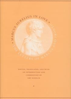 Marcus Aurelius in love / Marcus Aurelius & Marcus Cornelius Fronto ; edited, translated, and with an introduction and commentary by Amy Richlin.