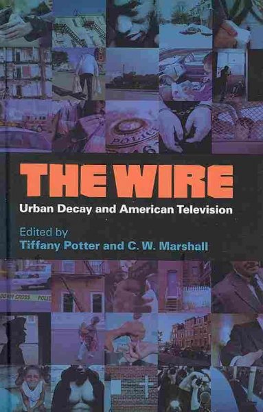 The Wire : urban decay and American television / edited by Tiffany Potter and C.W. Marshall.
