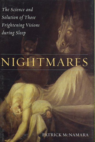 Nightmares : the science and solution of those frightening visions during sleep / Patrick McNamara.