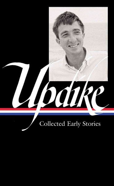 Collected early stories / John Updike ; Christopher Carduff, editor.