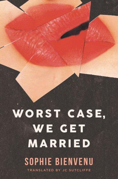 Worst case, we get married / Sophie Bienvenu ; translated by JC Sutcliffe.