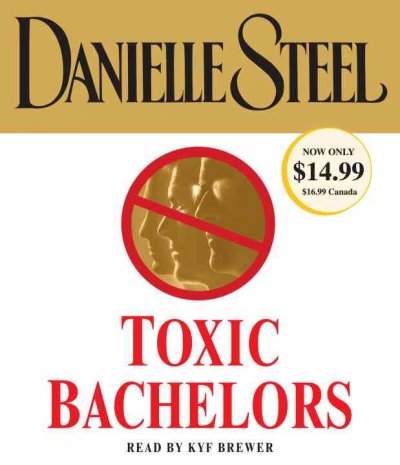 Toxic bachelors [sound recording] / Danielle Steel.