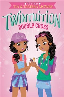 Twintuition.  Bk 4  : Double cross / Tia and Tamera Mowry.