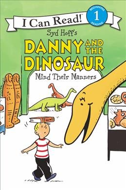 Syd Hoff's Danny and the dinosaur. Mind their manners / written by Bruce Hale ; illustrated in the style of Syd Hoff by Charles Grosvenor ; color by David Cutting.