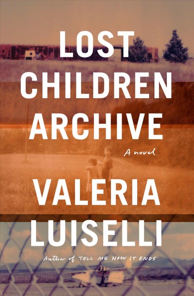 Lost children archive / by Valeria Luiselli.