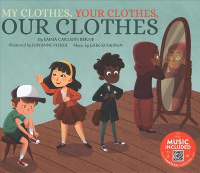My clothes, your clothes, our clothes / by Emma Carlson Berne ; illustrations by Rayanne Vieira ; music by Erik Koskinen.