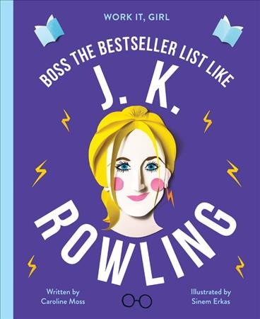 J. K. Rowling : boss the bestseller list like / Caroline Moss ; illustrated by Sinem Erkas.