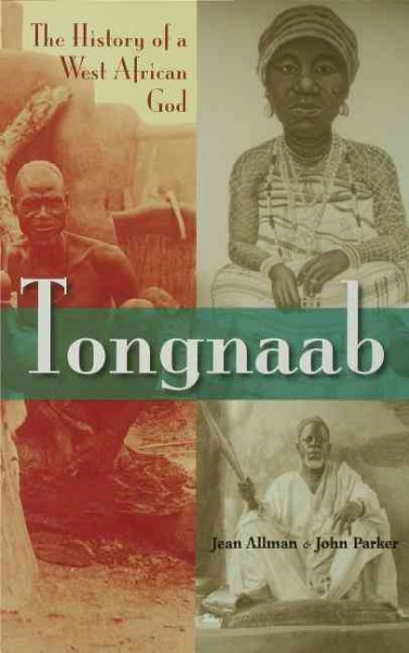 Tongnaab : the history of a West African god / Jean Allman and John Parker.
