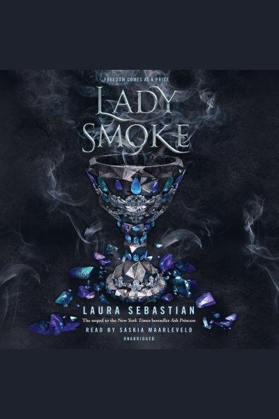 Lady smoke [electronic resource] : Ash Princess Series, Book 2. Laura Sebastian.