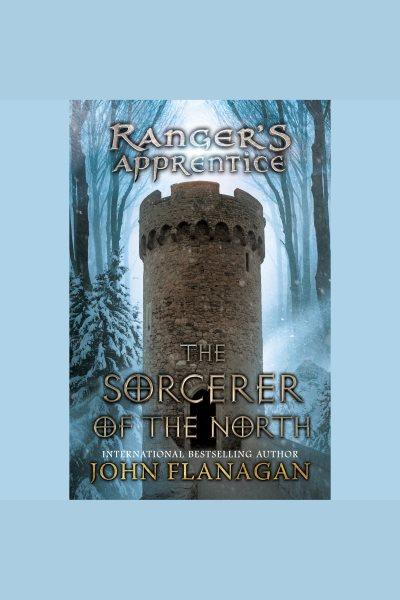 The sorcerer of the north [electronic resource] : Ranger's Apprentice Series, Book 5. John Flanagan.