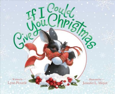 If I could give you Christmas / Lynne Plourde ; illustrated by Jennifer L. Meyer.