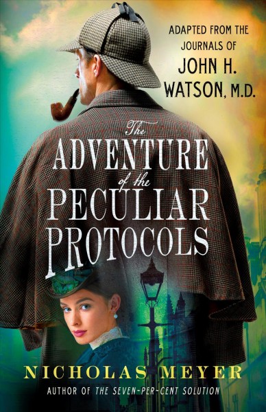 The adventure of the peculiar protocols : adapted from the journals of John H. Watson, M.D. / by Nicholas Meyer.