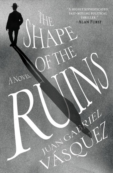 The shape of the ruins / Juan Gabriel Vasquez ; translated from the Spanish by Anne McLean.