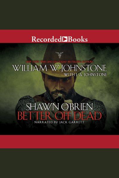 Better off dead [electronic resource] / William W. Johnstone and J.A. Johnstone.