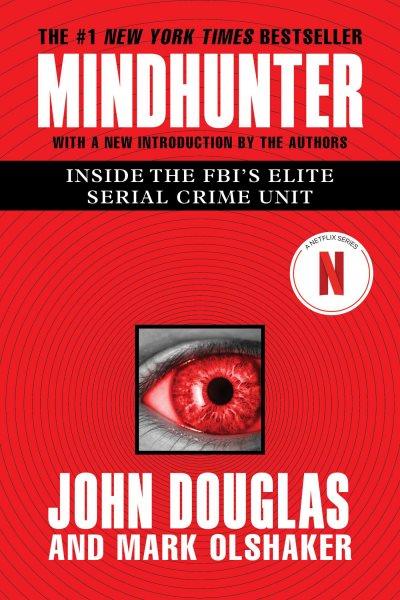 Mindhunter : inside the FBI's elite serial crime unit / John Douglas and Mark Olshaker.