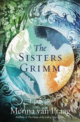 The sisters Grimm : a novel / Menna van Praag.